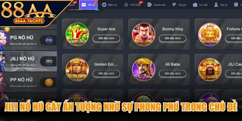 Jili nổ hũ gây ấn tượng nhờ sự phong phú trong chủ đề